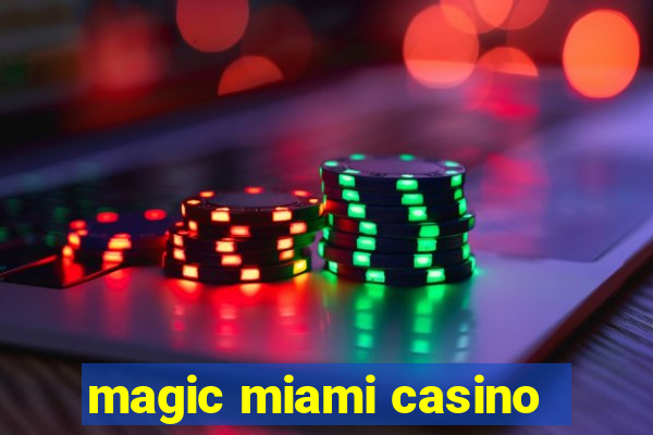 magic miami casino