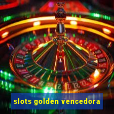 slots golden vencedora