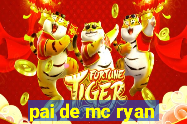 pai de mc ryan