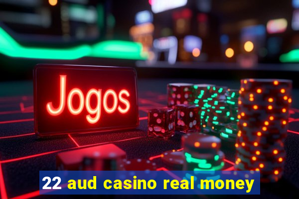 22 aud casino real money