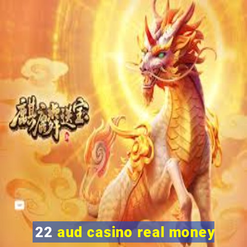 22 aud casino real money