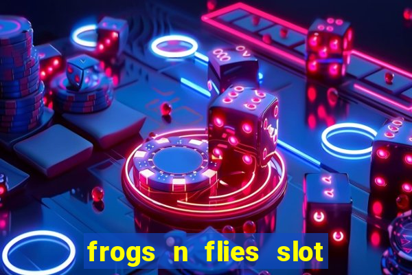 frogs n flies slot real money