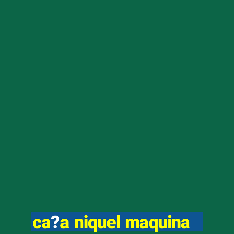 ca?a niquel maquina