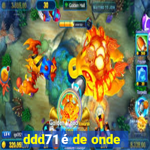 ddd71 é de onde