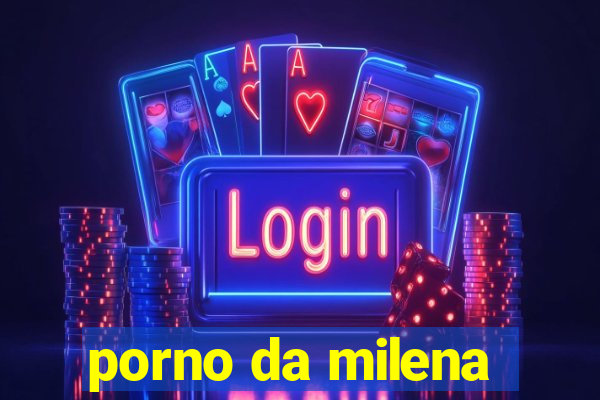 porno da milena