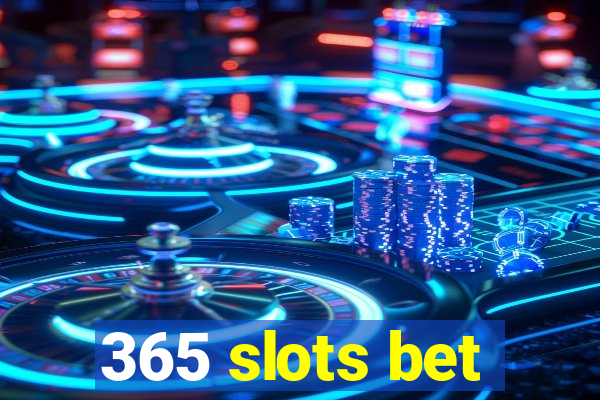 365 slots bet