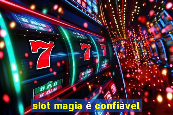 slot magia é confiável