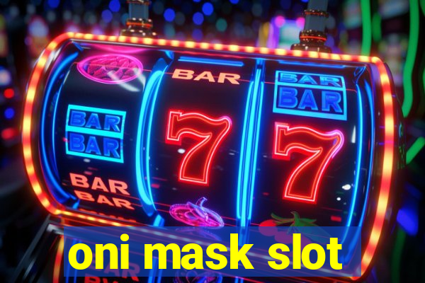 oni mask slot