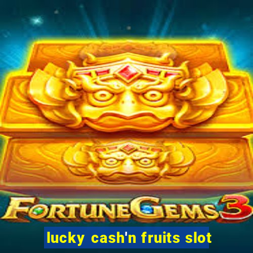 lucky cash'n fruits slot