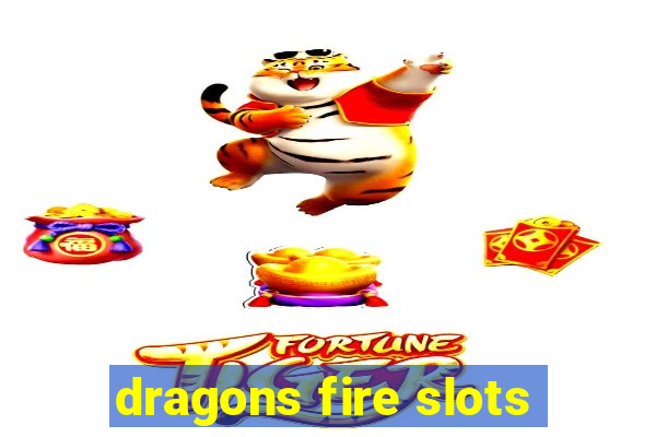 dragons fire slots