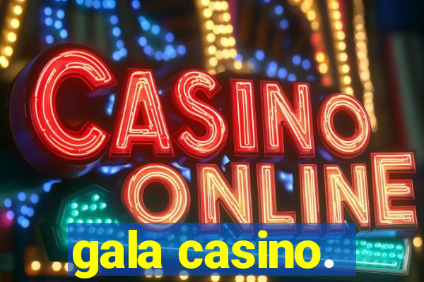 gala casino.