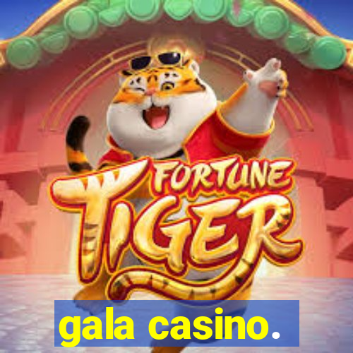 gala casino.