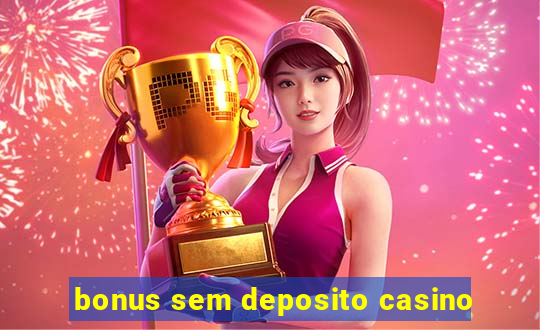 bonus sem deposito casino