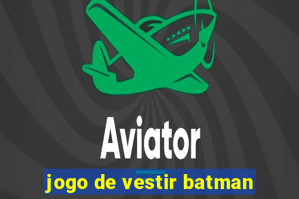 jogo de vestir batman