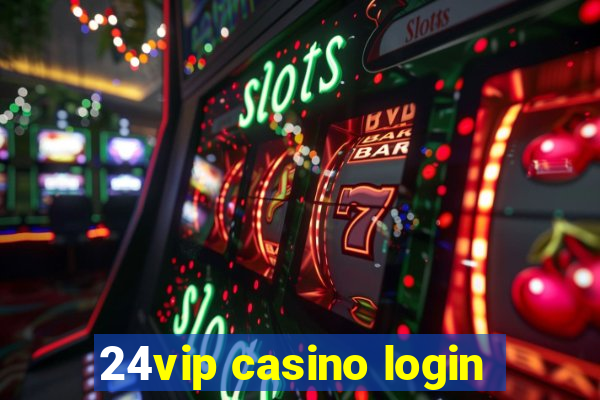 24vip casino login