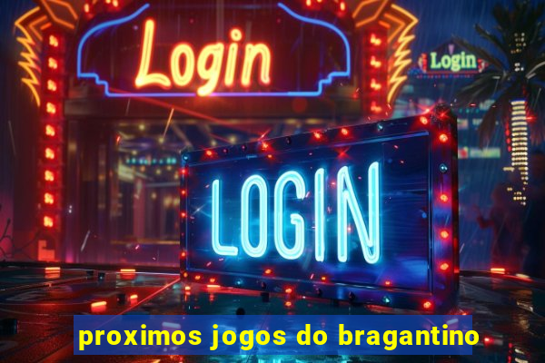 proximos jogos do bragantino