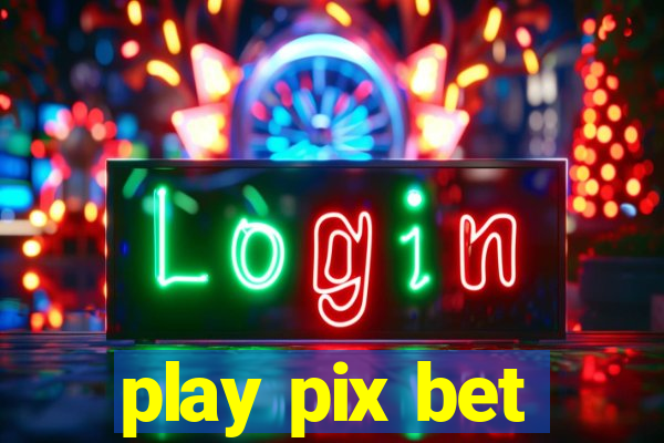 play pix bet