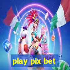 play pix bet