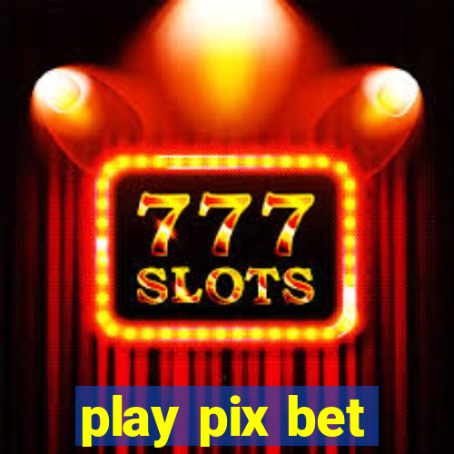 play pix bet