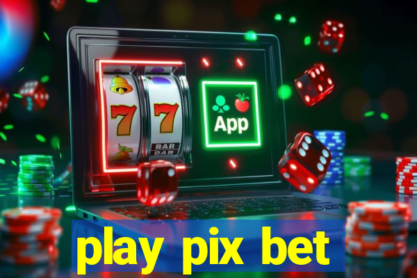 play pix bet