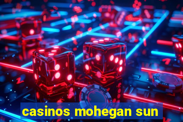 casinos mohegan sun