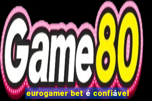 eurogamer bet é confiável