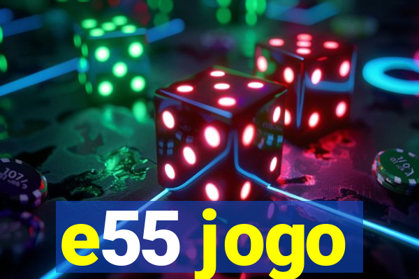 e55 jogo