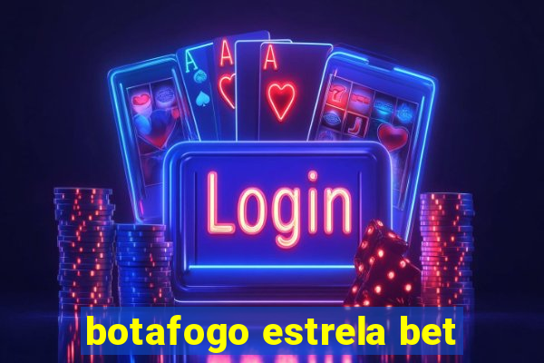 botafogo estrela bet