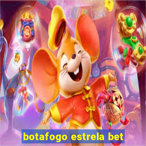 botafogo estrela bet