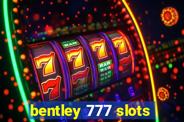 bentley 777 slots