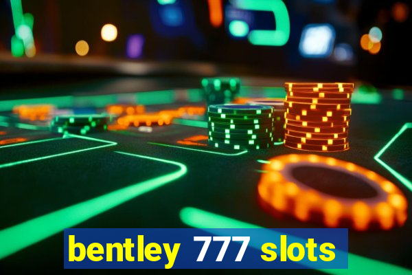 bentley 777 slots