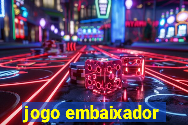 jogo embaixador