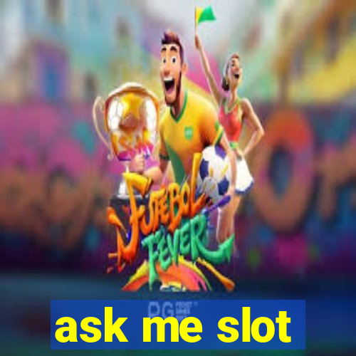 ask me slot