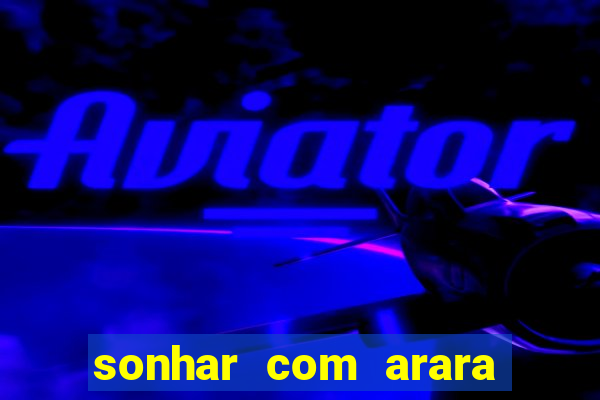 sonhar com arara jogo do bicho