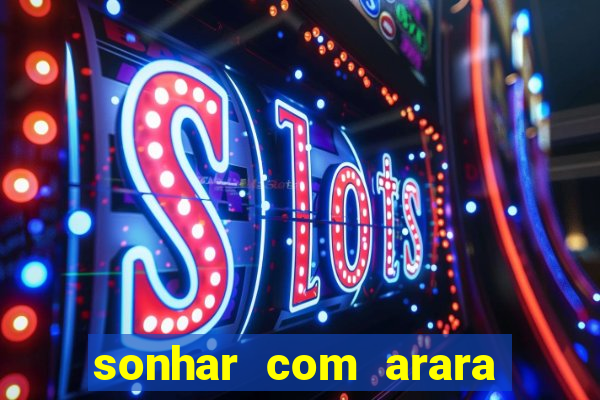 sonhar com arara jogo do bicho