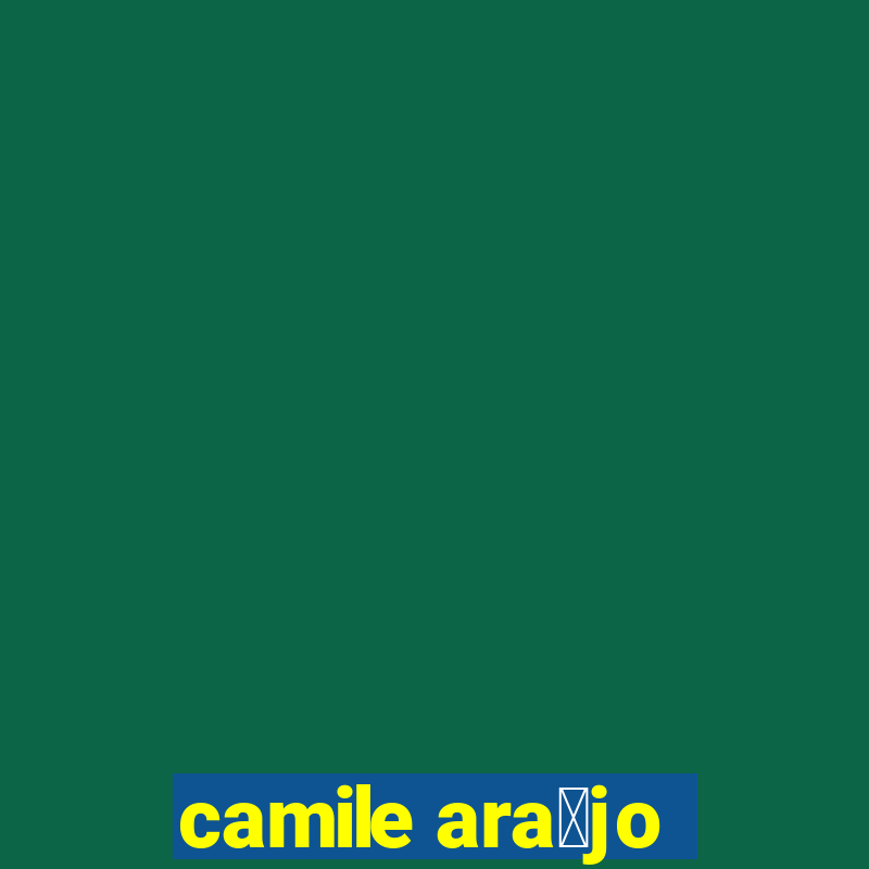 camile ara煤jo