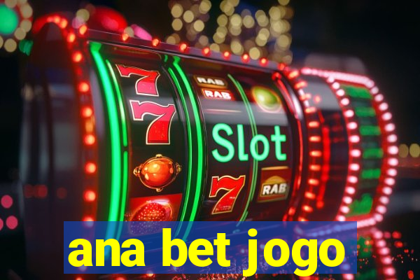 ana bet jogo