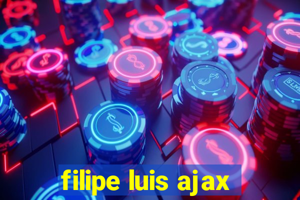 filipe luis ajax