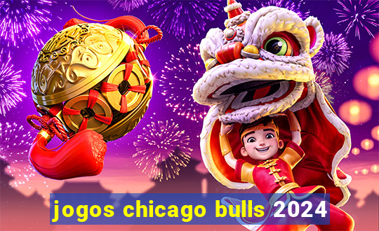 jogos chicago bulls 2024