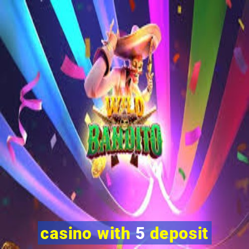 casino with 5 deposit