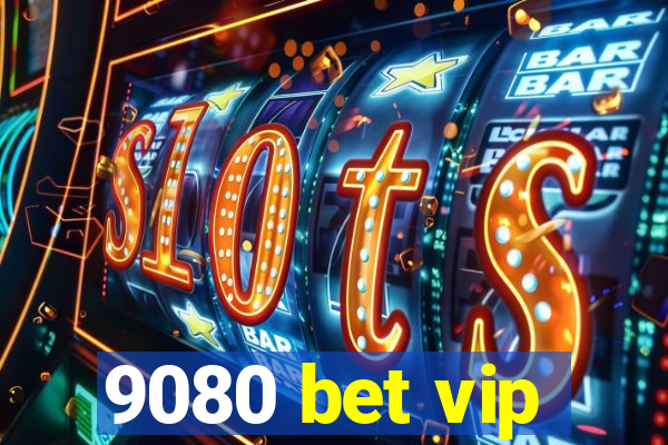 9080 bet vip