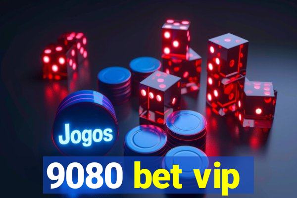 9080 bet vip