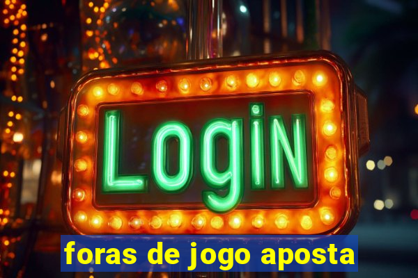 foras de jogo aposta