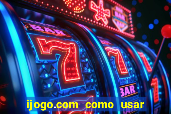 ijogo.com como usar o bonus