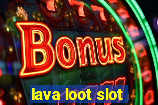 lava loot slot