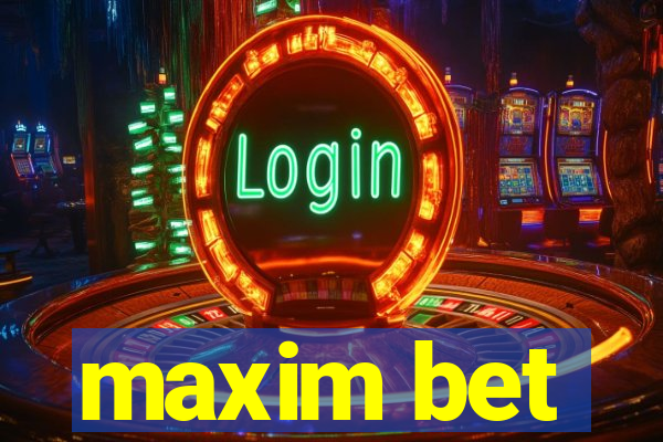 maxim bet