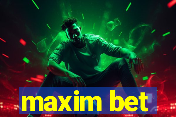 maxim bet