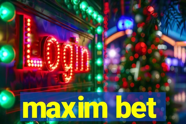 maxim bet