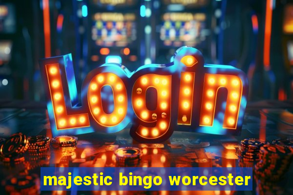 majestic bingo worcester