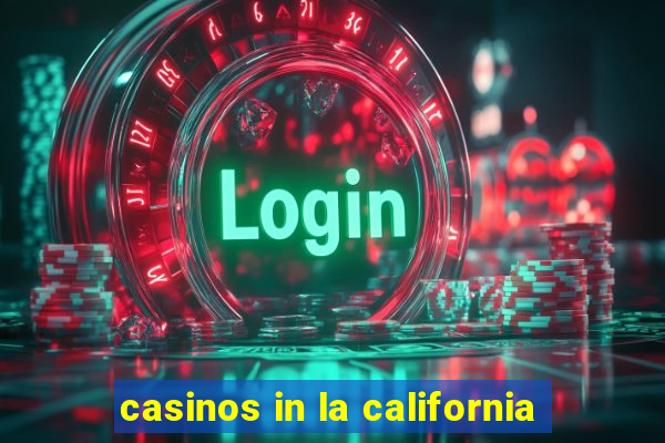 casinos in la california